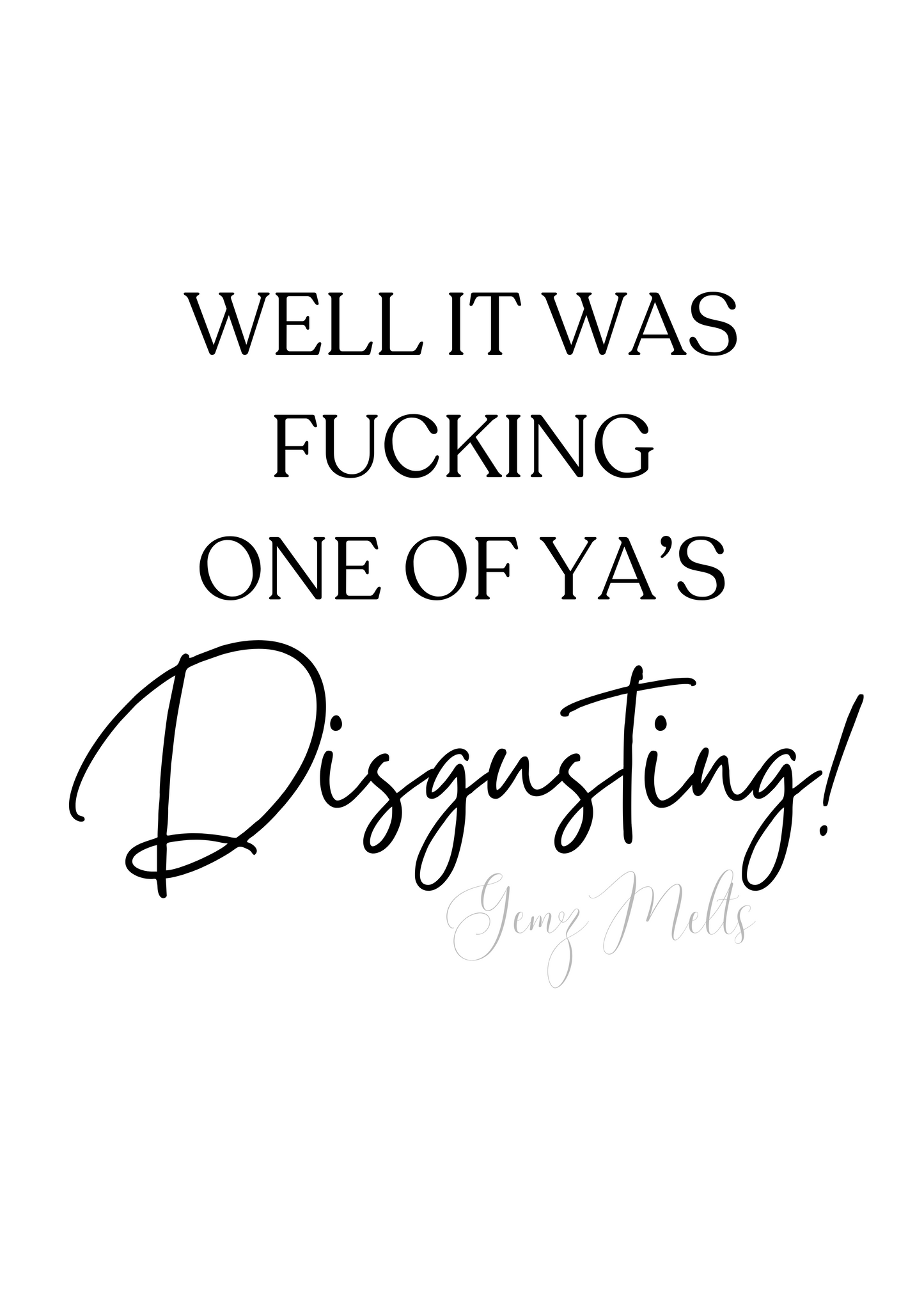 It Was One Of Ya's Disgusting DIGITAL PRINT